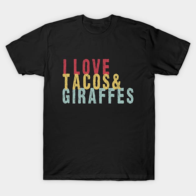 I Love Giraffes And Tacos T-Shirt by SILVER01